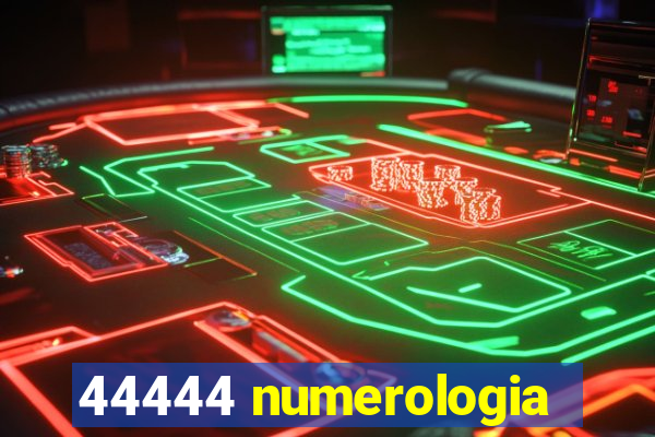 44444 numerologia